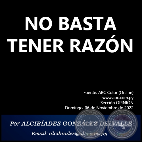 NO BASTA TENER RAZÓN - Por ALCIBÍADES GONZÁLEZ DELVALLE - Domingo, 06 de Noviembre de 2022
